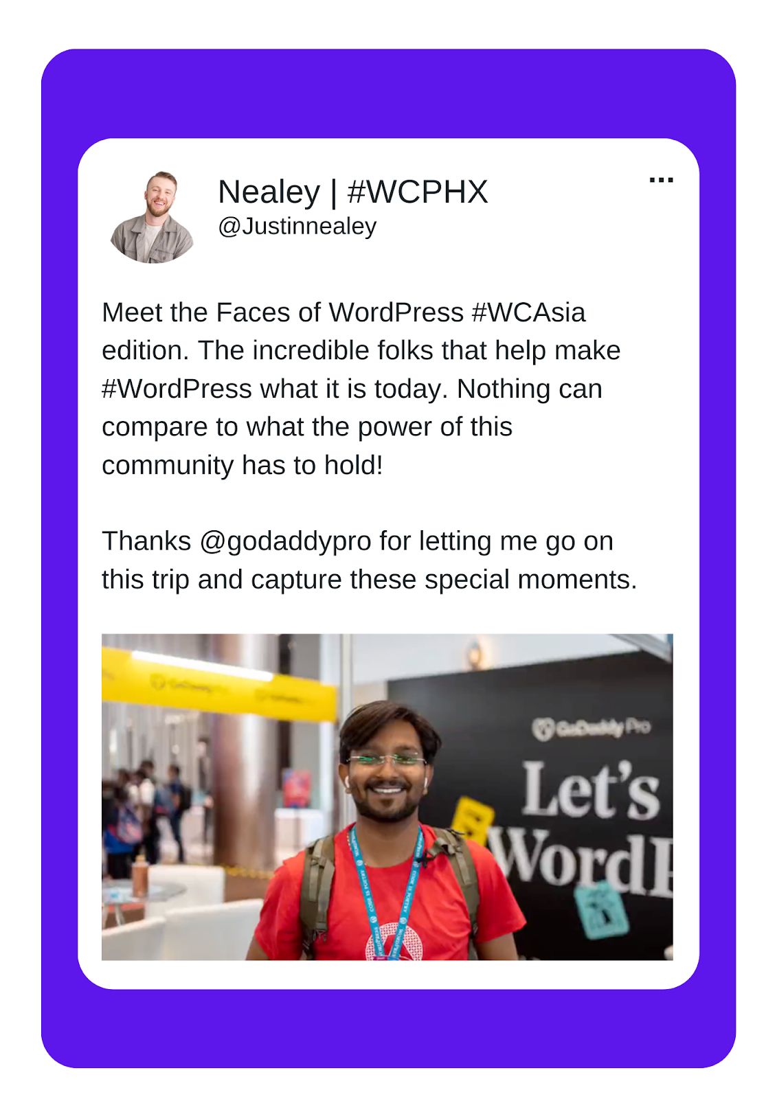 A tweet from Justin Nealey layered over a purple background that reads "Meet the Faces of #WCAsia edition. The incredible folks that help make #WordPress what it is today. Nothing can compare to what the power of this community has to hold. Thanks @godaddypro for letting me go on this trip and capture these special moments." Beneath that is a picture of short haired young man with a red shirt at Word Camp Asia.