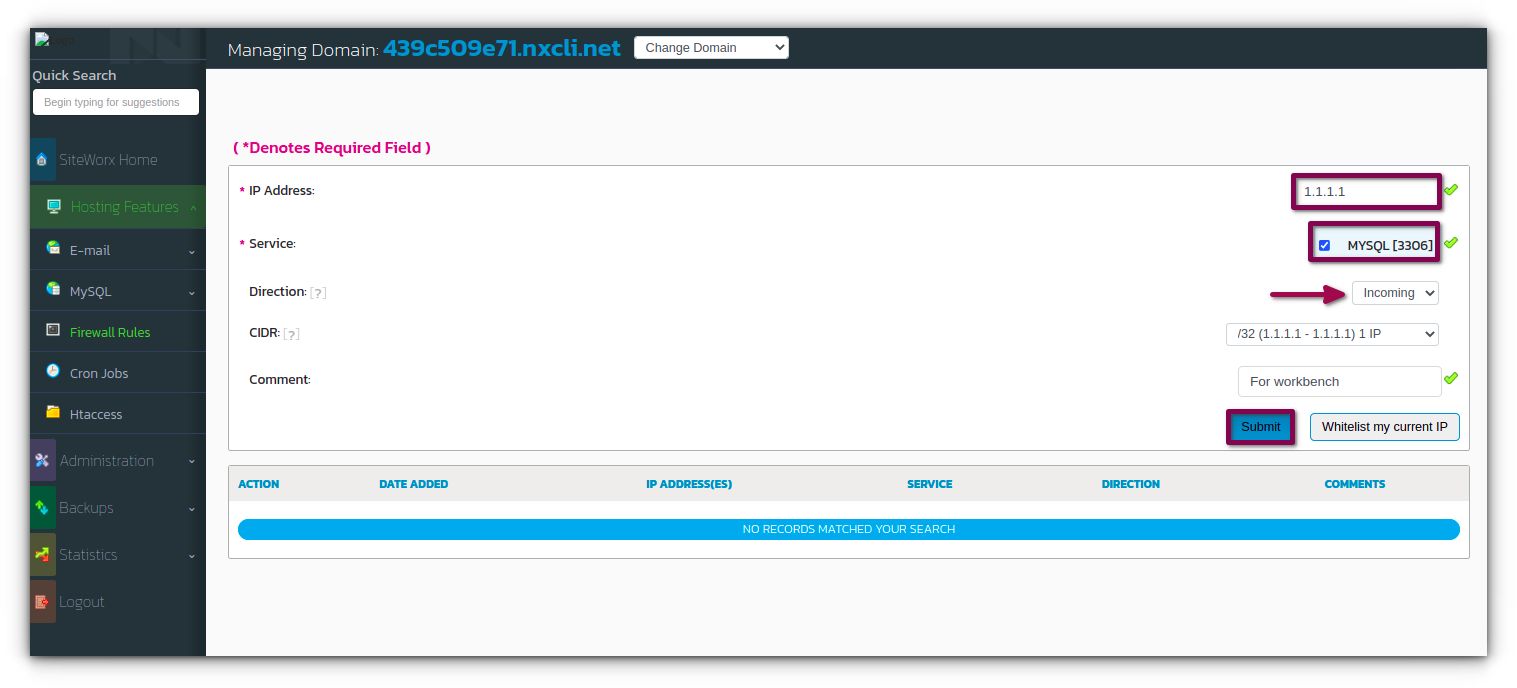 From the SiteWorx main menu, click the Hosting Features > Firewall Rules. In the MySQL Whitelist IP address field, add IP address to whitelist or click the Whitelist my current IP option. This option fetches your IP address automatically. If the IP address is correct, click the Submit button.