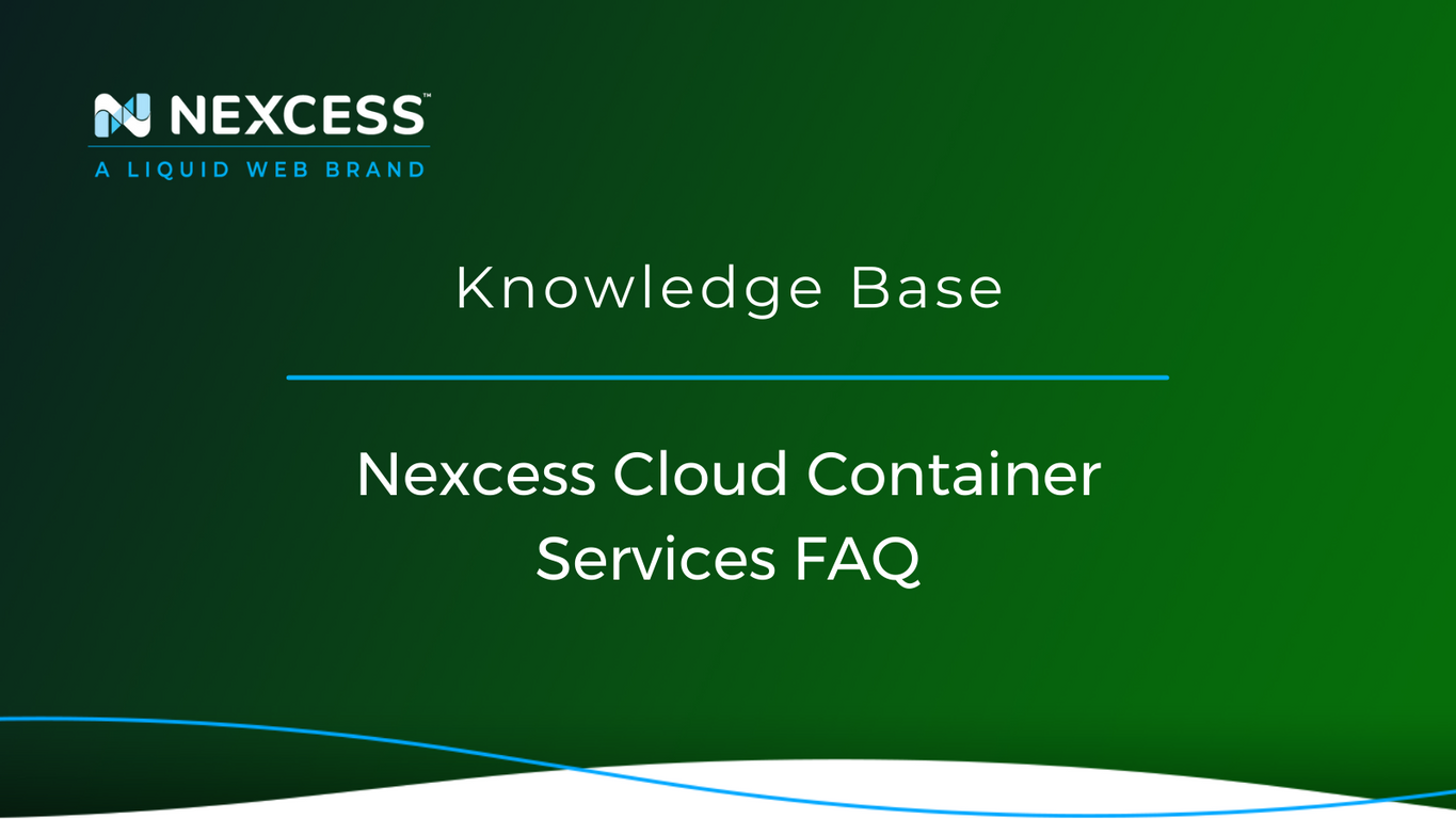 Nexcess Cloud Container Services FAQ Nexcess