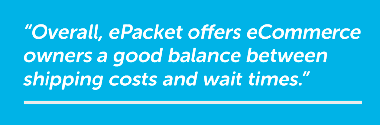 ePacket offers ecommerce owners a good balance between shipping costs and wait times