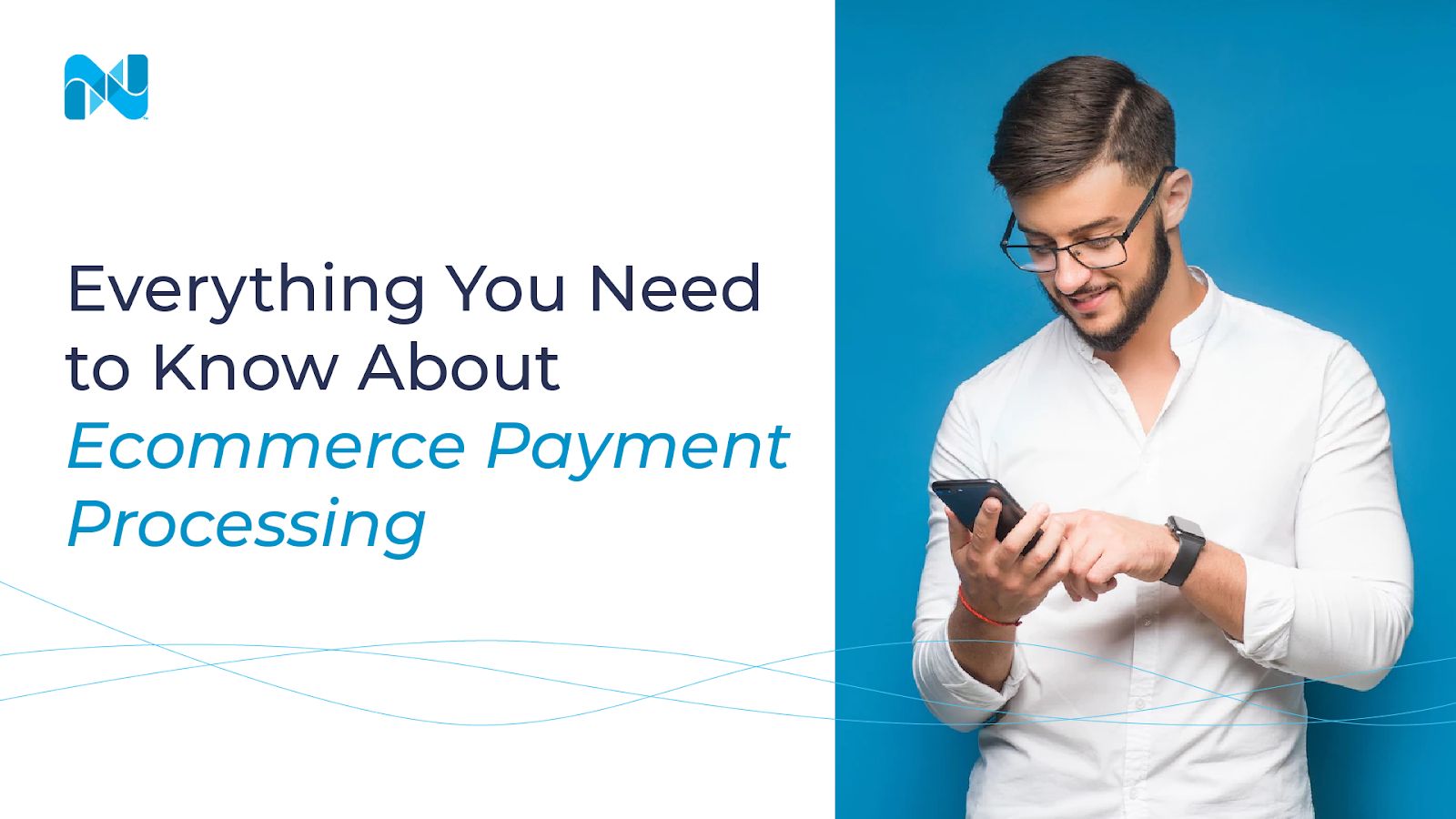 The ultimate guide to ecommerce payment processing.