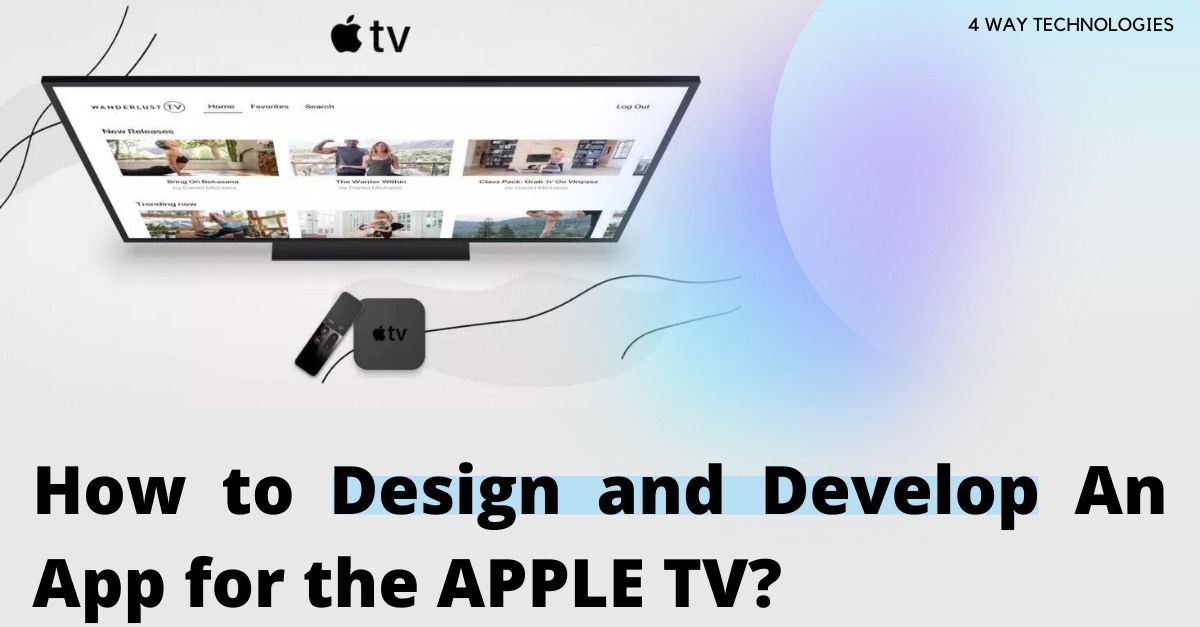 How to design and develop an app for the apple tv Banner Image 4 way technologies's picture