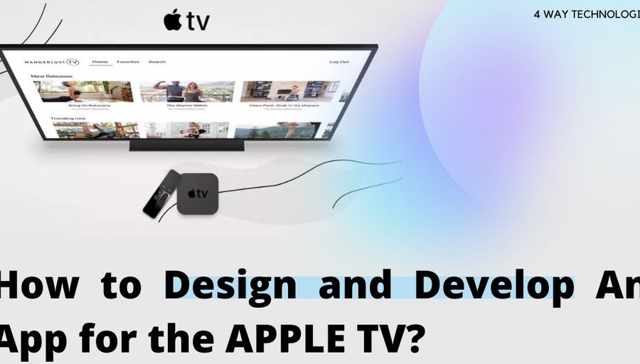 How to design and develop an app for the apple tv Banner Image 4 way technologies's picture