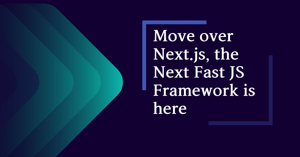 Move over Next.js, the Next Fast JS Framework is here banner image's picture