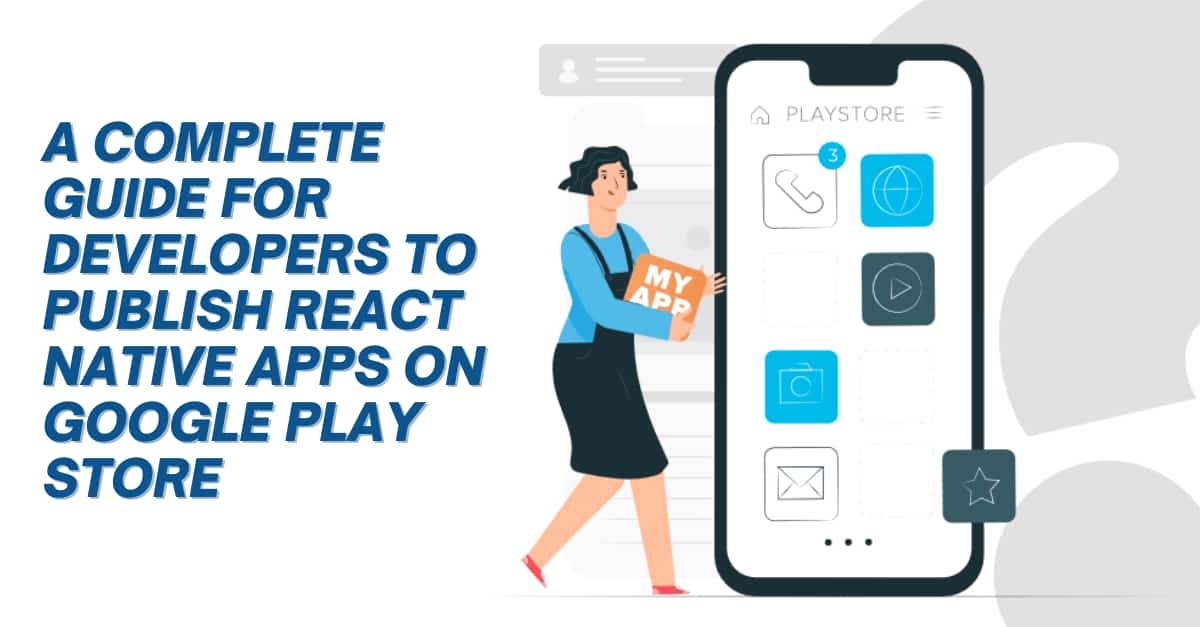 A complete guide for developers to publish React Native apps on Google Play Store 's picture