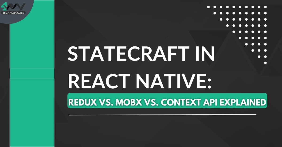 Statecraft in React Native: Redux vs. Mobx vs. Context API Explained's picture