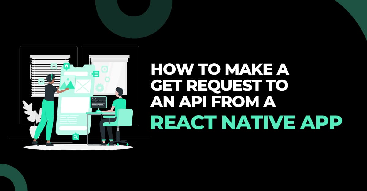 How to make a GET request to an API from a React Native app Banner image's picture