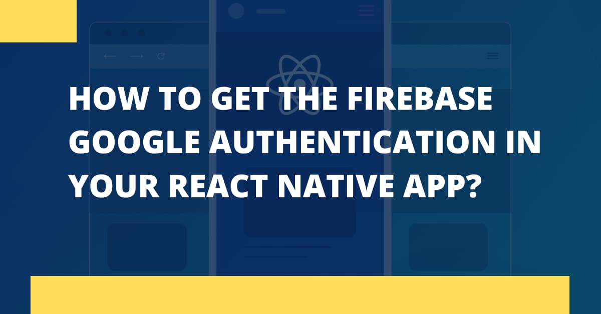 How to get the firebase Google authentication in your React Native app?'s picture