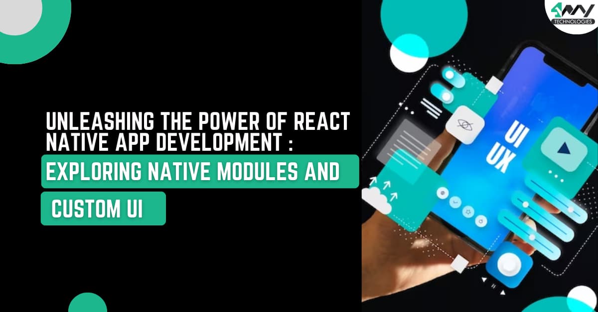 Unleashing the Power of React Native App Development: Exploring Native Modules and Custom UI's picture