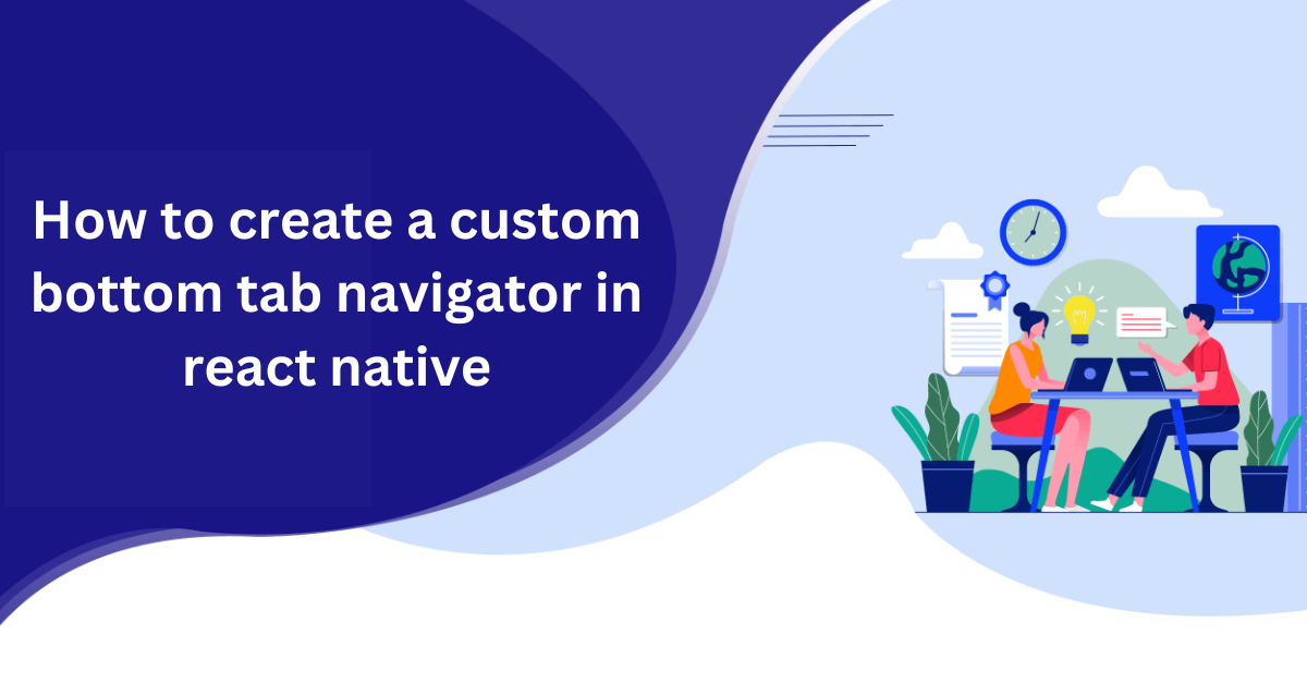 How to create a custom bottom tab navigator in react native banner image's picture