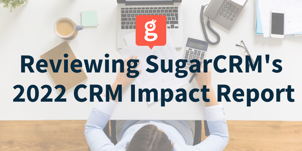 Glances review of SugarCRM's 2022 CRM Impact Report