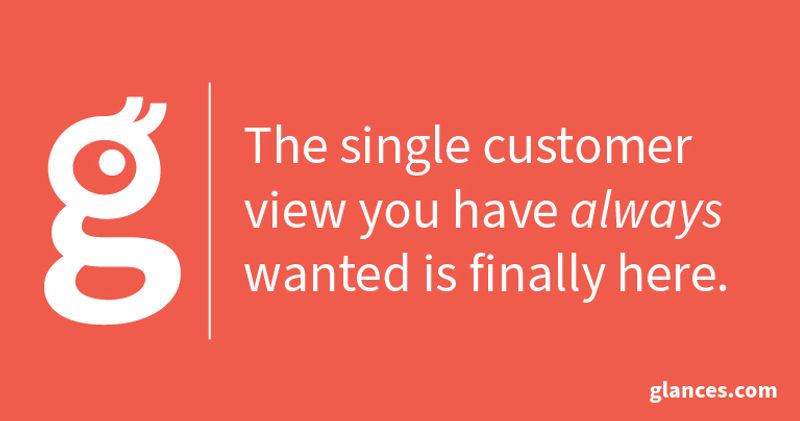 Glances Makes the Single Customer View A Reality