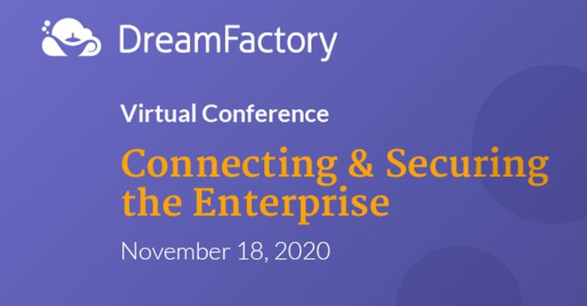 DreamFactory Virtual Conference: Connecting and Securing the Enterprise
