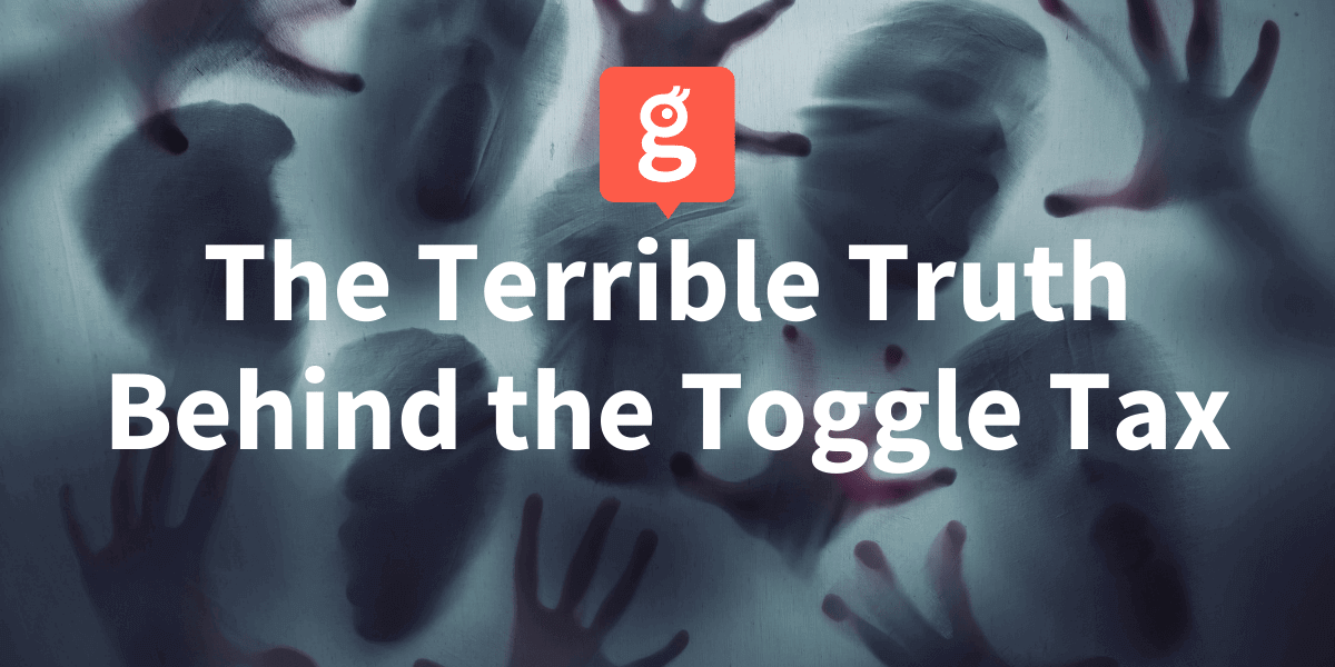 Glances unwraps the terrible truth behind the Toggle Tax