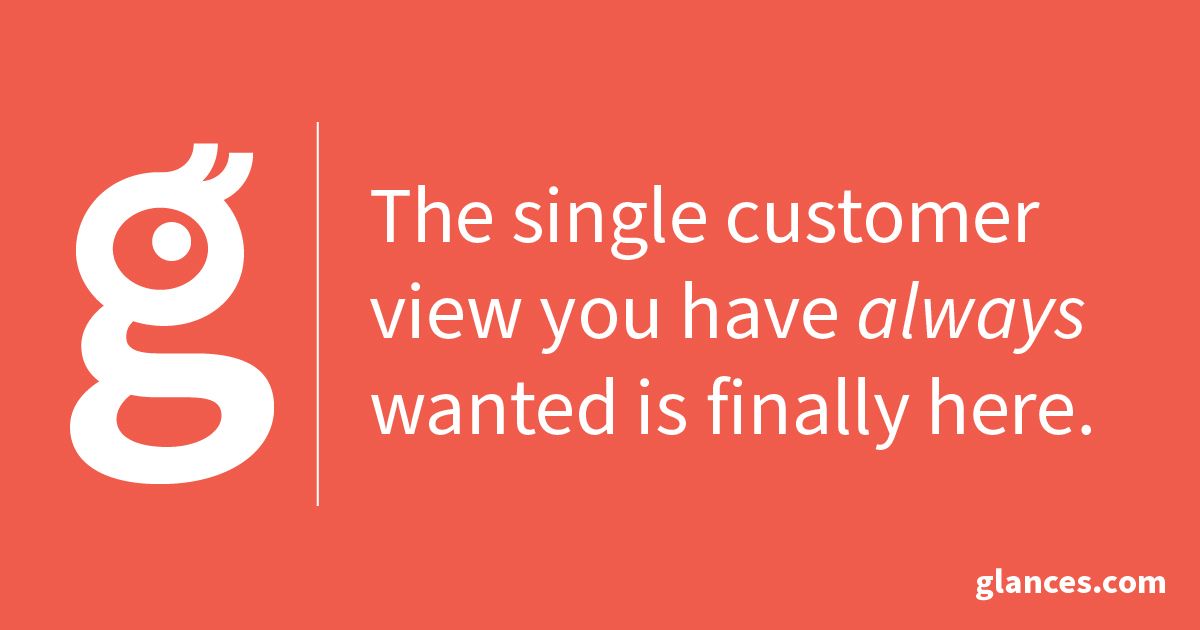 Glances quote: The Single customer view you have always wanted is finally here