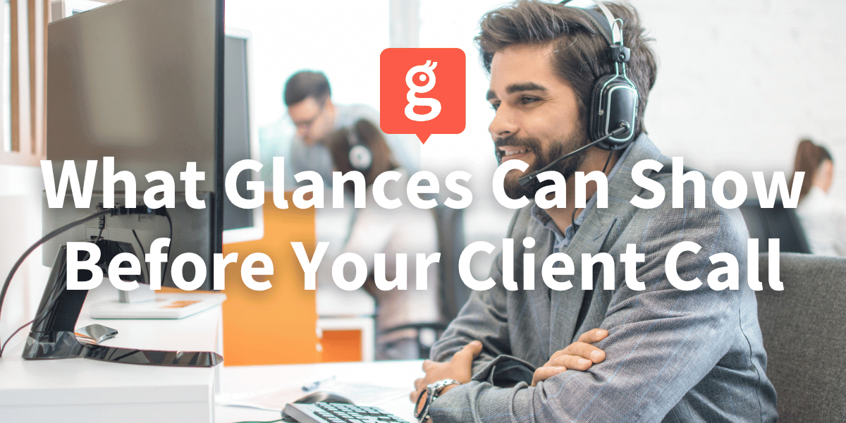 How Glances can quickly prep you for client calls