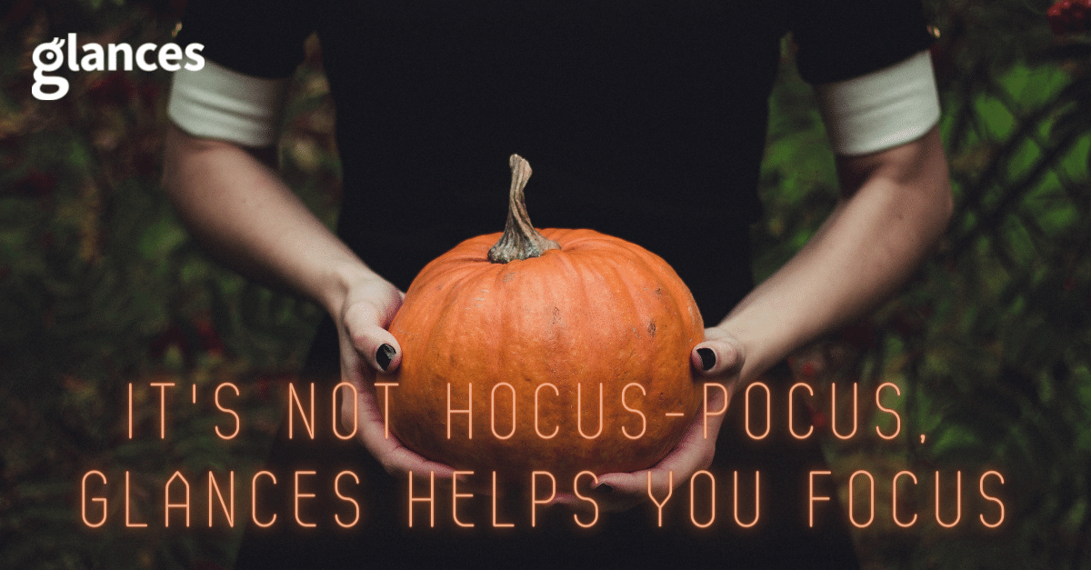 Woman holding pumpkin with text "it's not hocus-pocus, Glances helps you focus"