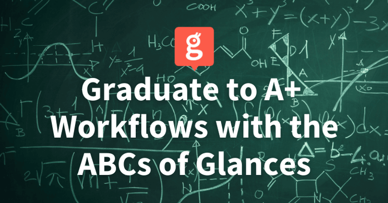 Graduate to A+ Workflows with the ABCs of Glances