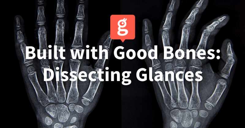 Good Bones: Dissecting the Innerworkings of Glances