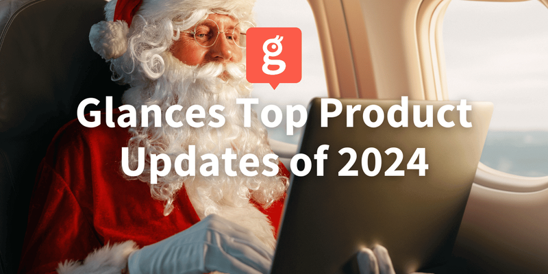 Merry Glances! Reviewing Our Top Product Updates of 2024