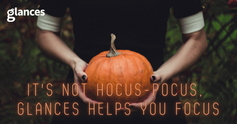 It’s Not Hocus-Pocus: Glances Helps You Focus