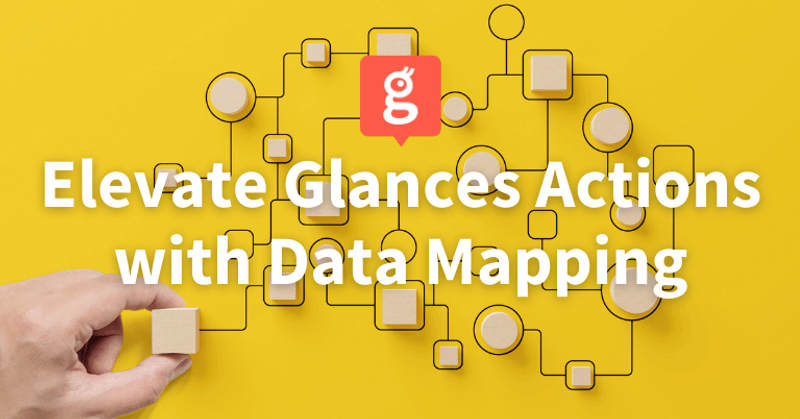 How Our Data Mapping Process Elevates Glances Actions