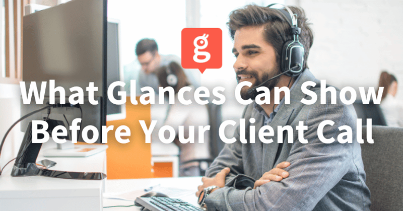 From Panic to Prepared: What Glances Can Show You Before Your Next Client Call