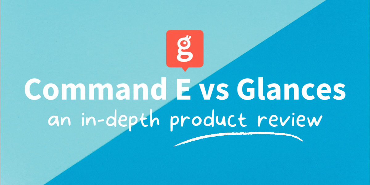 Glances in-depth product review of Command E vs. Glances