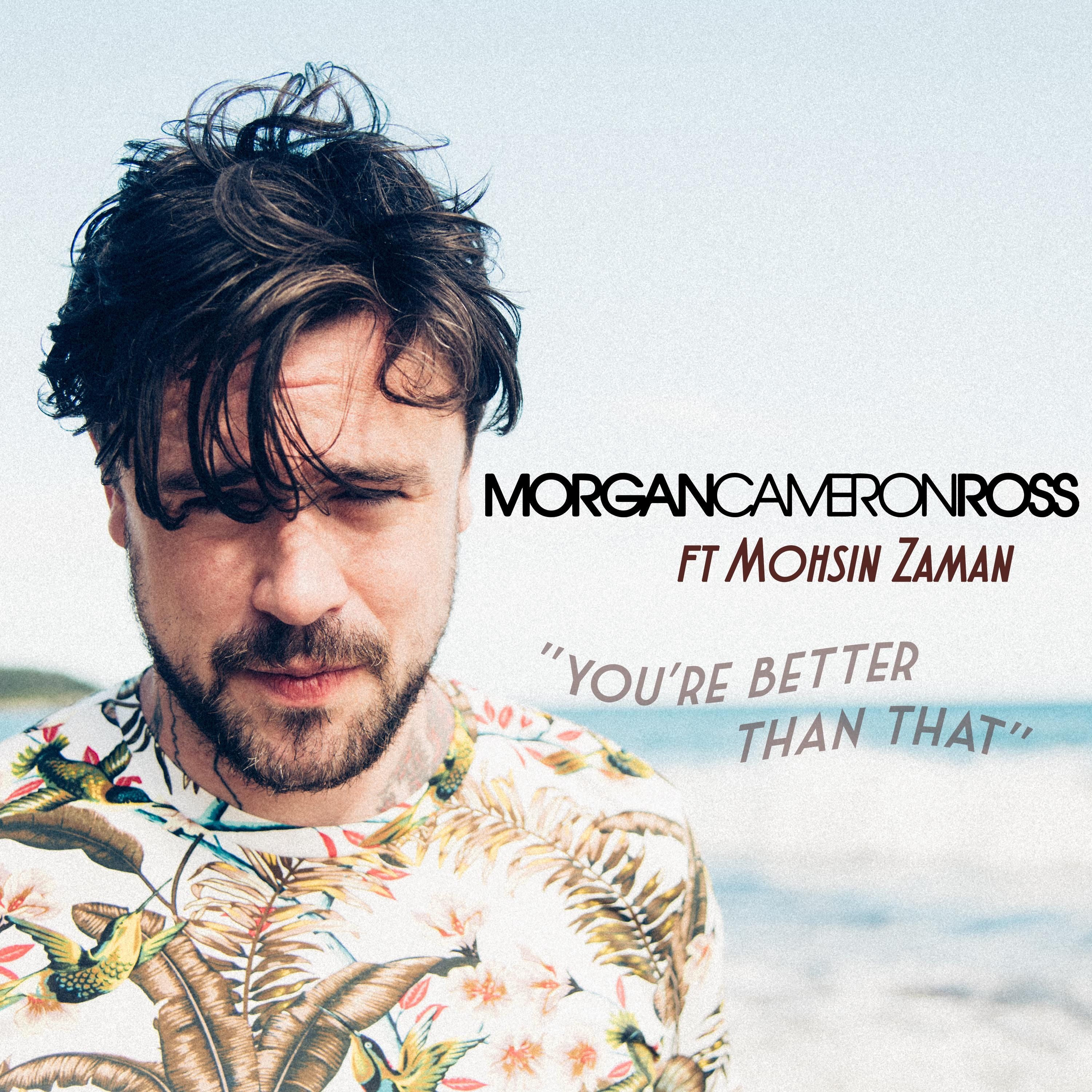 You're Better Than That / 2019-Morgan Cameron Ross & Mohsin Zaman