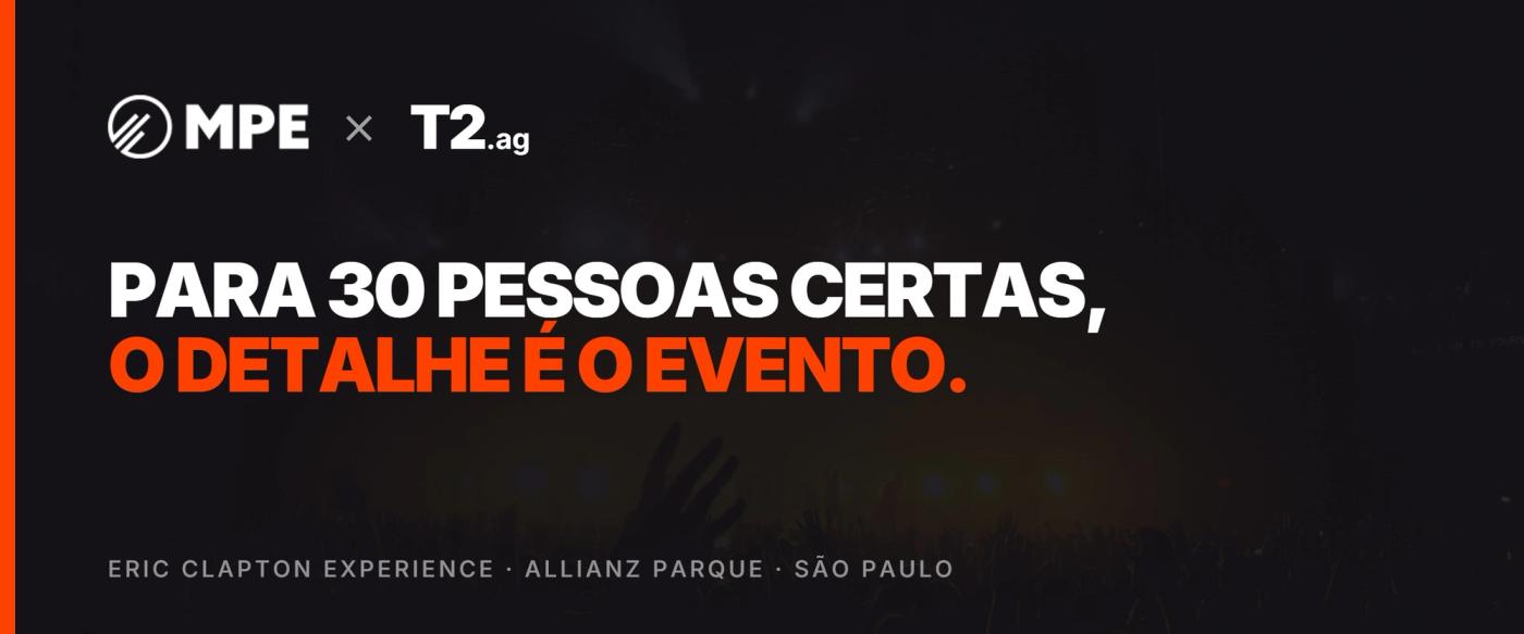 MPE × T2: para 30 pessoas certas, o detalhe é o evento