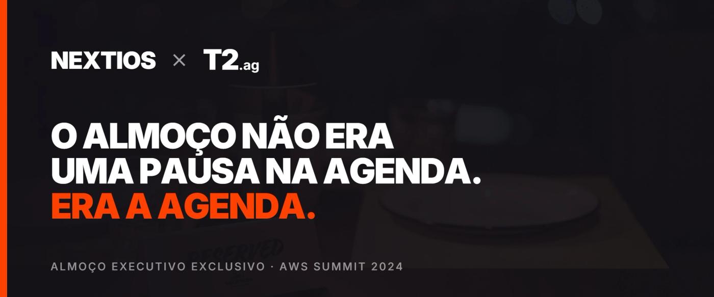 Nextios × T2: o almoço não era uma pausa na agenda, era a agenda