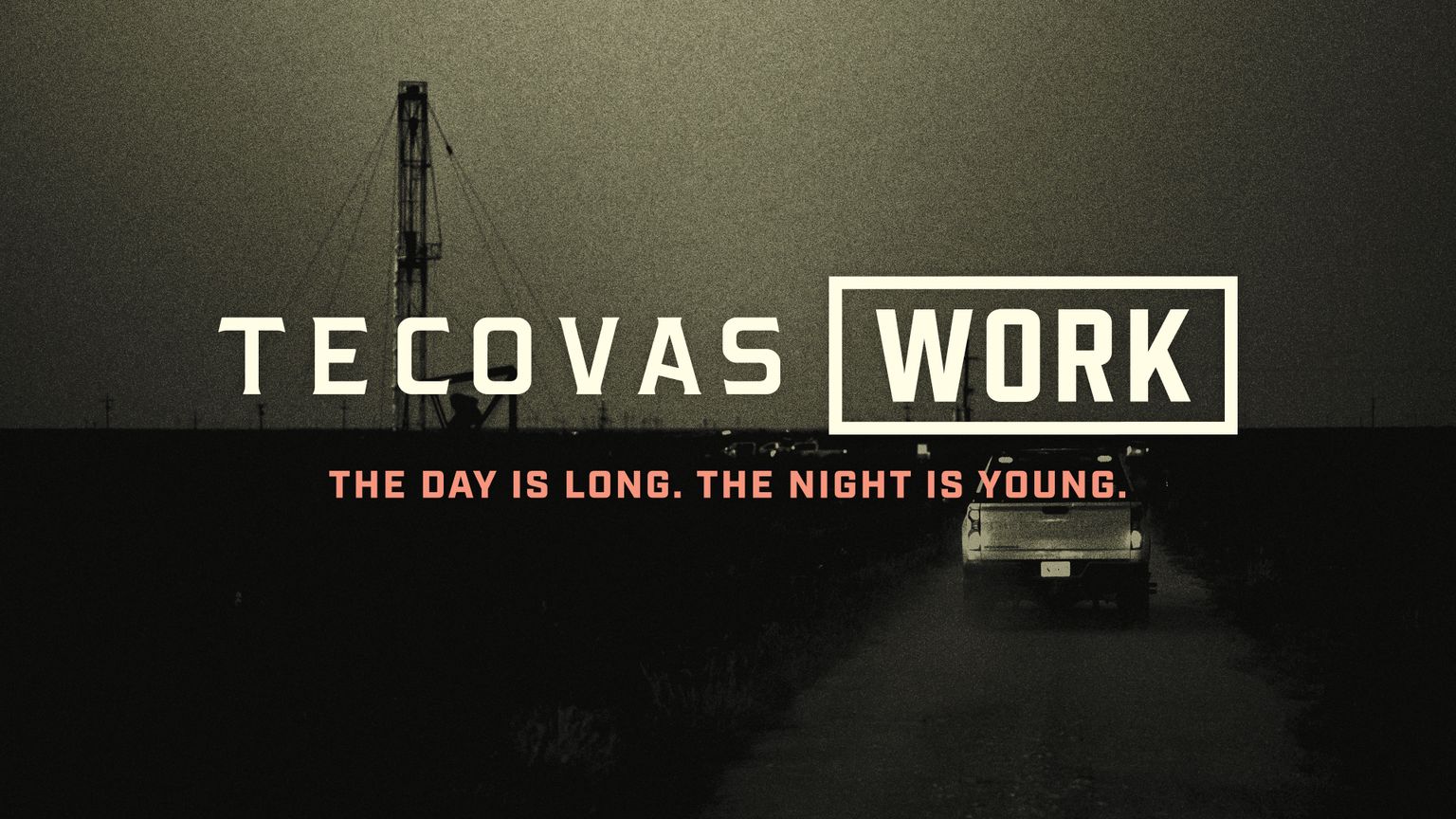 A truck drives on a dirt road at night near an oil rig, featuring the text: "TECOVAS WORK. The day is long. The night is young.