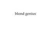 The words "blond genius" are written in lowercase black serif font on a plain white background.