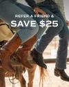 Two people seated on a fence wearing jeans and cowboy boots. The text above them reads: "Refer a friend & SAVE $25".