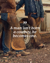 Two people dressed in cowboy attire stand casually near a rustic vehicle. Text overlay reads, "A man isn't born a cowboy, he becomes one.