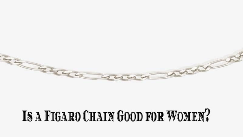 Is a Figaro Chain Good for Women