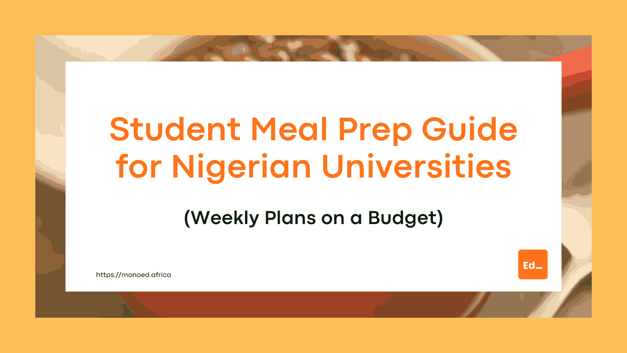 Complete Student Meal Prep Guide for Nigerian Universities: Weekly Plans on a Budget