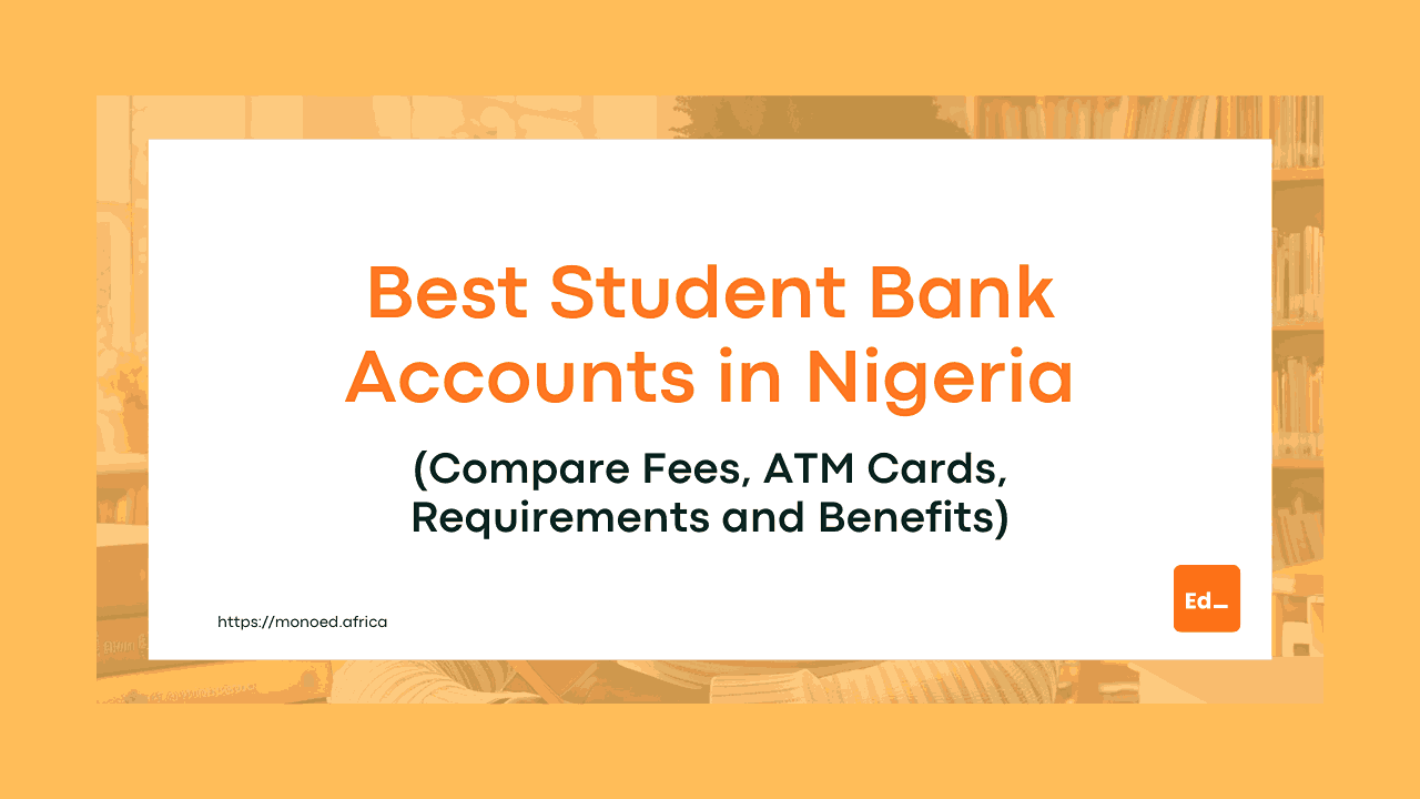 Best Student Bank Accounts in Nigeria (2026): Compare Fees, ATM Cards, Requirements and Benefits