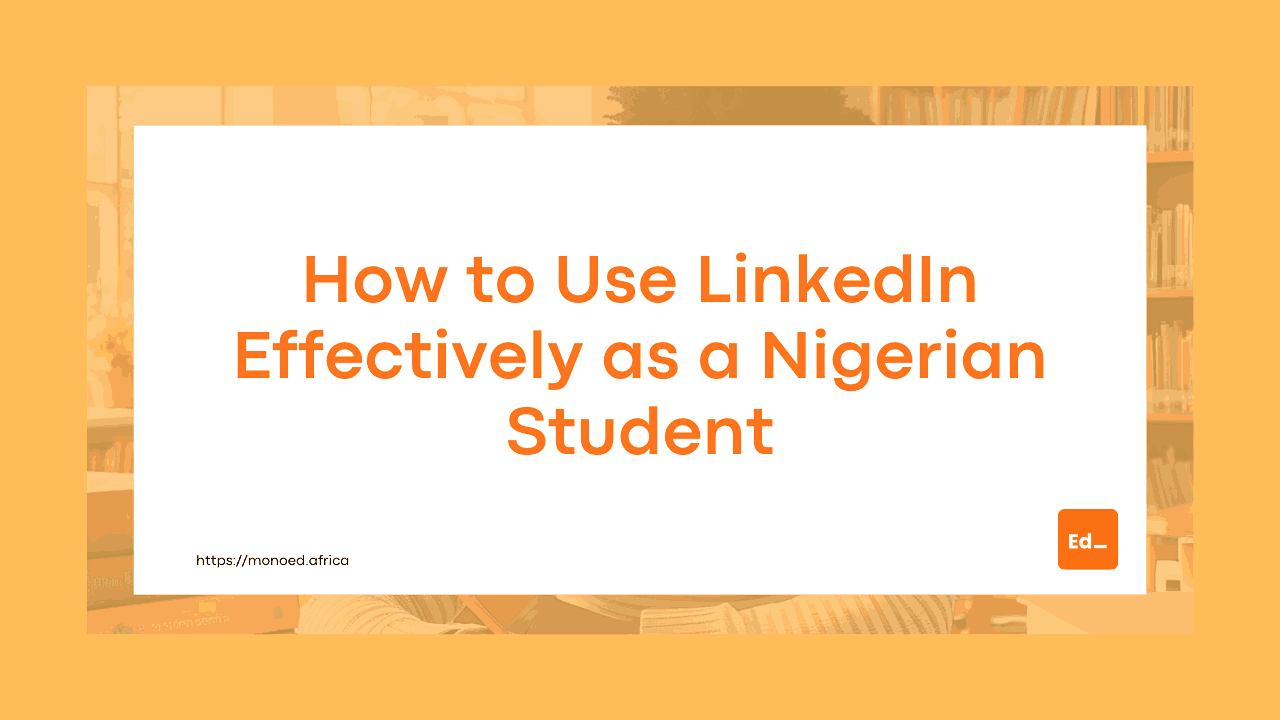 How to Use LinkedIn Effectively as a Nigerian Student (2026 Guide)