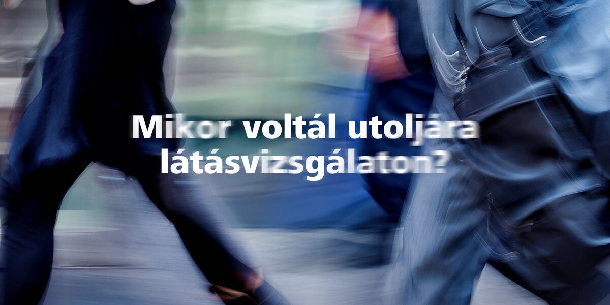 Mikor voltál utoljára látásvizsgálaton?