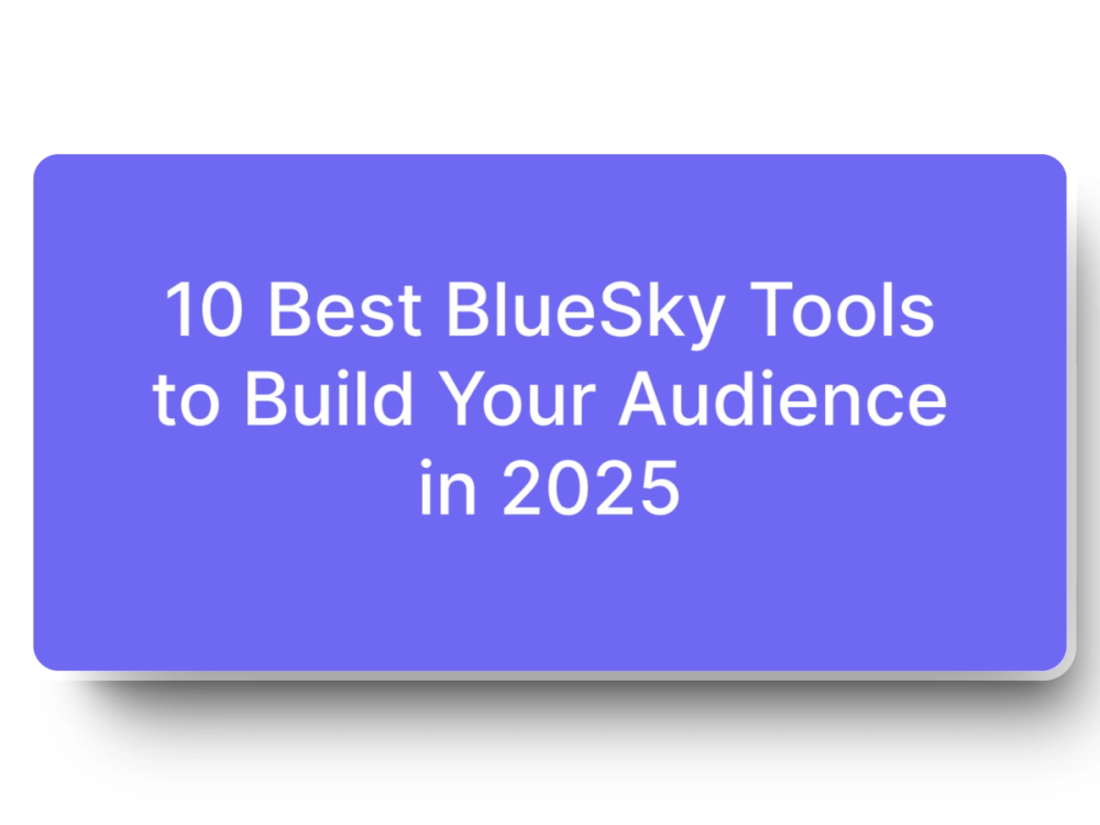 10 Best BlueSky Tools to Build Your Audience in 2025