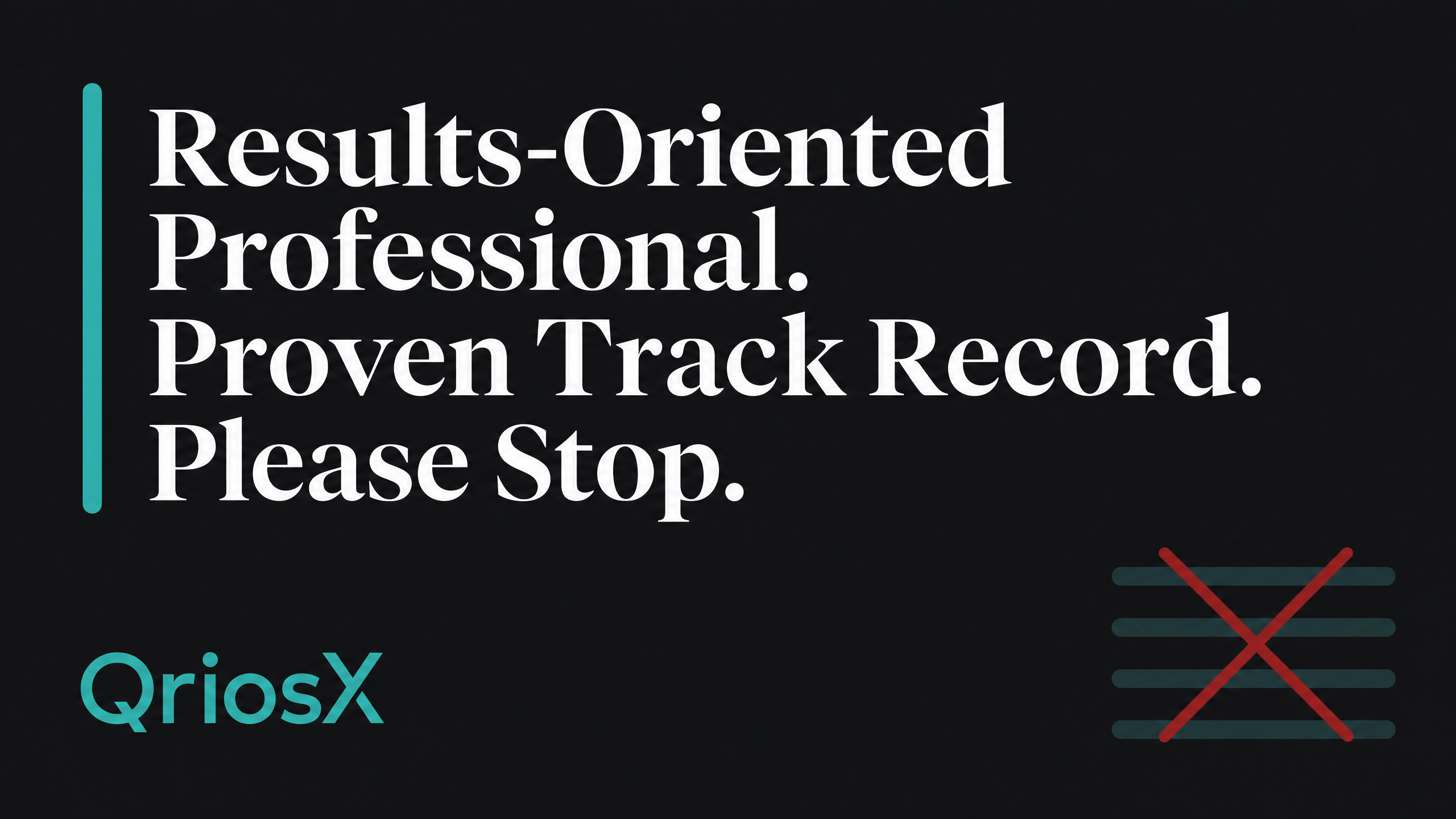 Results-Oriented Professional. Proven Track Record. Please Stop.