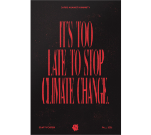 Scary Poster - "It's Too Late To Stop Climate Change"