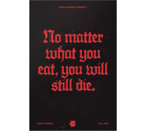 Scary Poster - "No matter what you eat, you will still die."