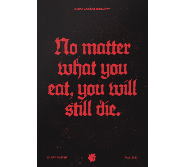Scary Poster - "No matter what you eat, you will still die."