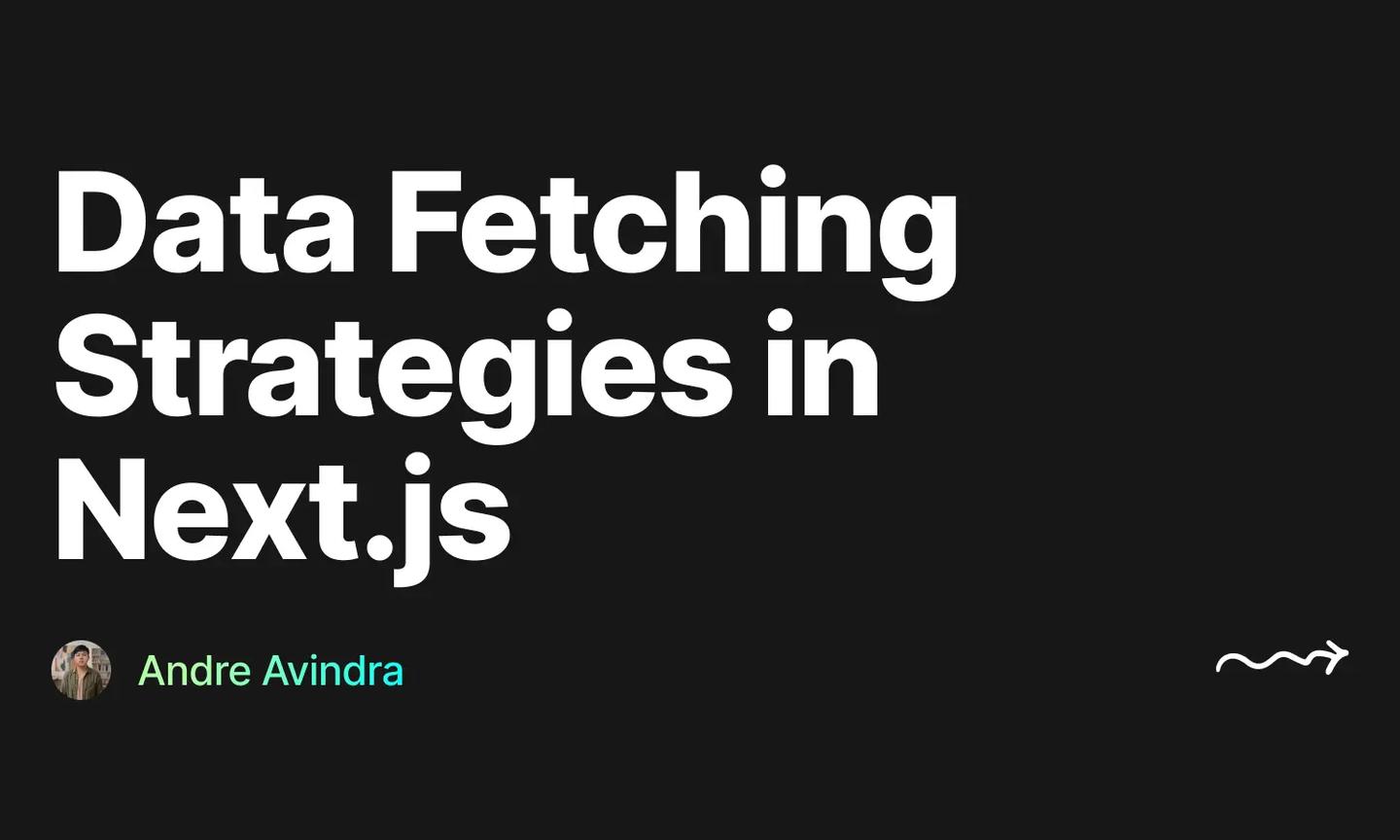 Cover for "Data Fetching Strategies in Next.js" by Andre Avindra