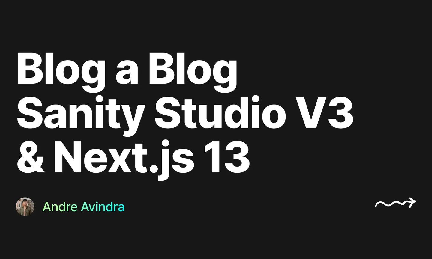 Cover for "Building a Blog with Sanity Studio v3 and Next.js 13" by Andre Avindra