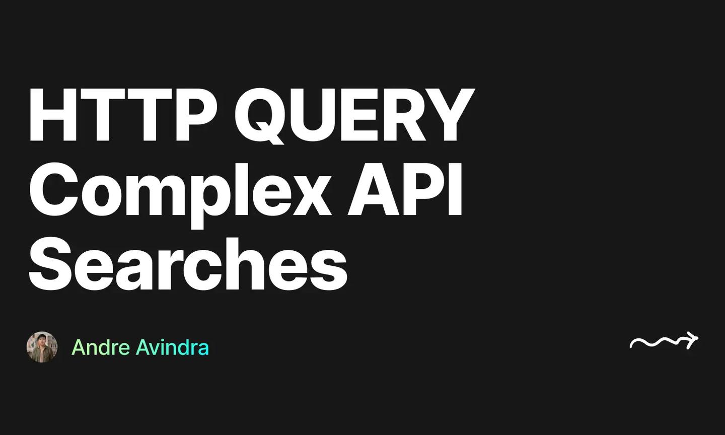 Cover "HTTP QUERY: Handling Complex API Searches" by Andre Avindra
