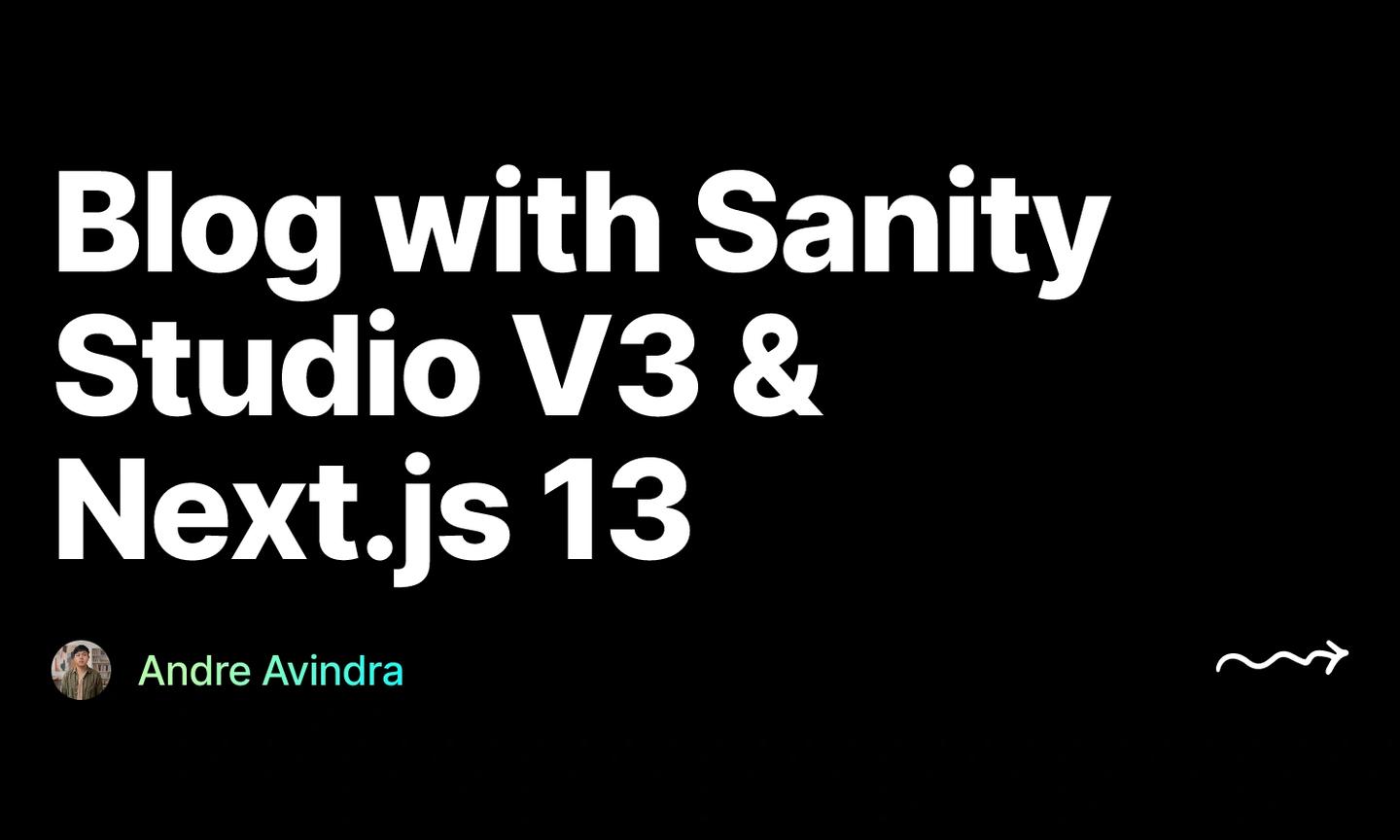 Blog with Sanity Studio V3 & Next.js 13, by Andre Avindra