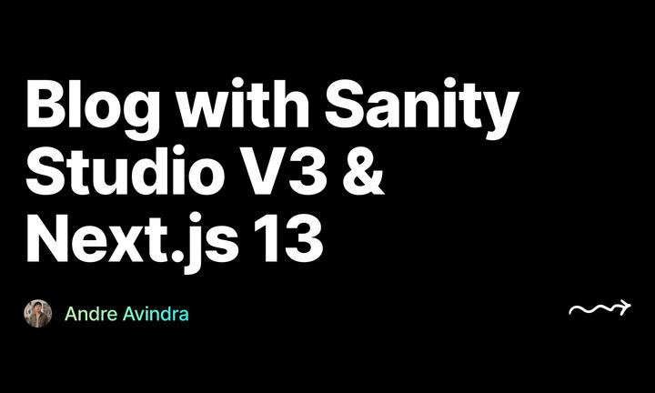 Blog with Sanity Studio V3 & Next.js 13, by Andre Avindra